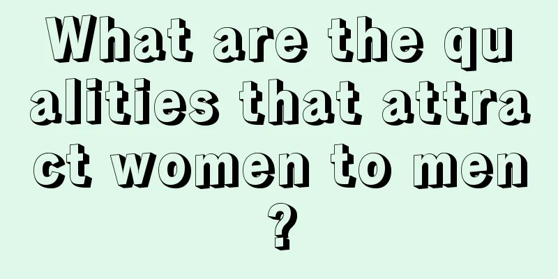 What are the qualities that attract women to men?