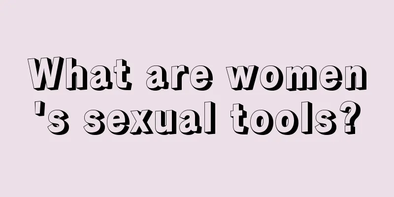 What are women's sexual tools?
