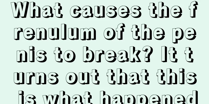 What causes the frenulum of the penis to break? It turns out that this is what happened