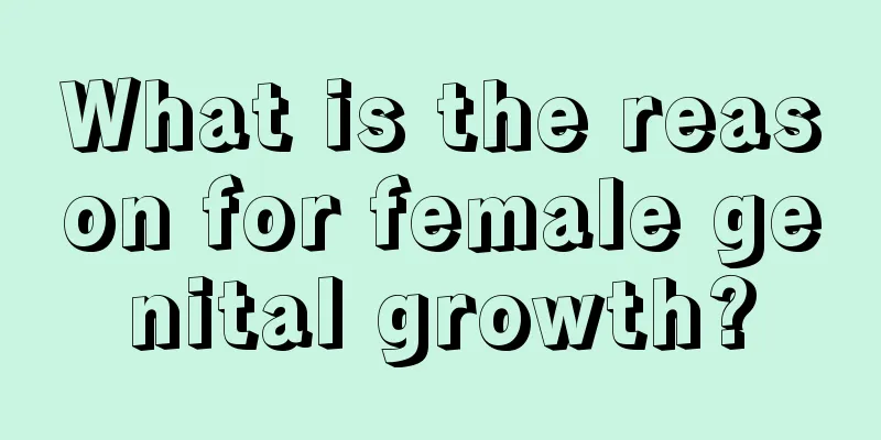 What is the reason for female genital growth?