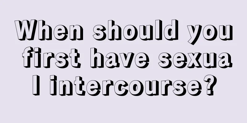 When should you first have sexual intercourse?