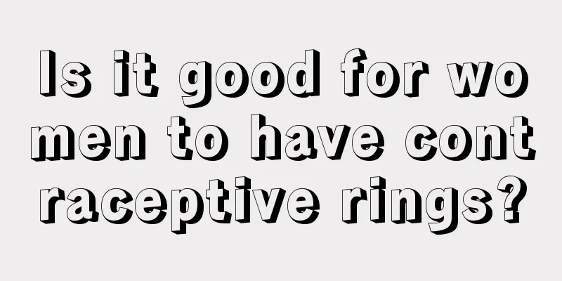 Is it good for women to have contraceptive rings?