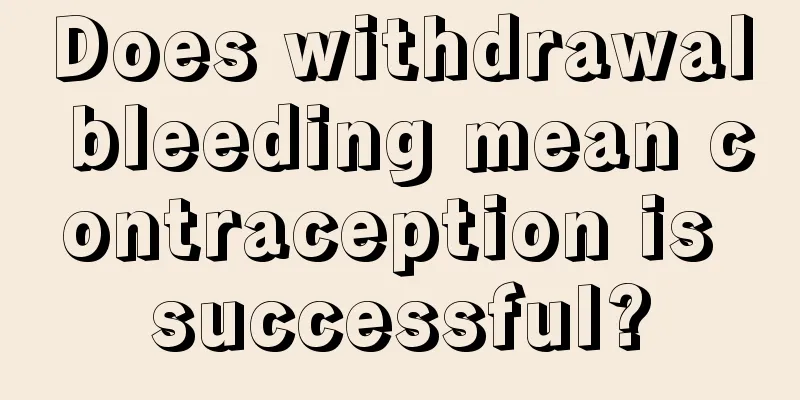 Does withdrawal bleeding mean contraception is successful?