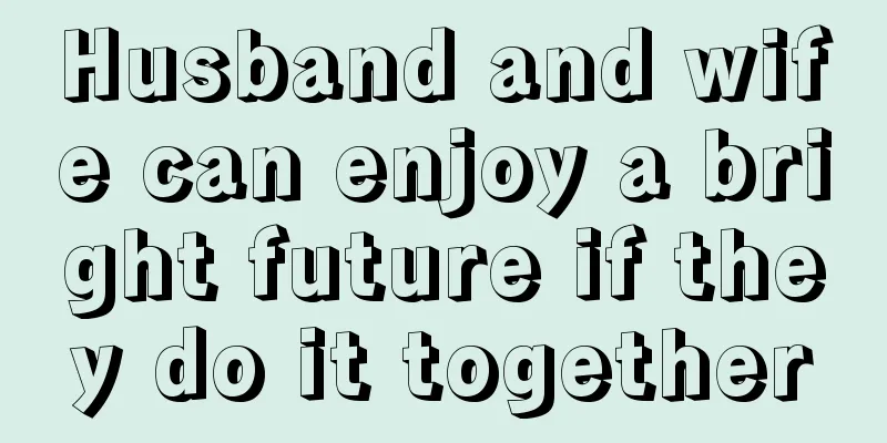 Husband and wife can enjoy a bright future if they do it together