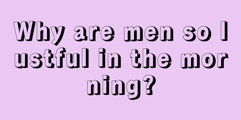 Why are men so lustful in the morning?