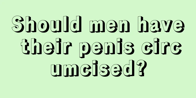 Should men have their penis circumcised?
