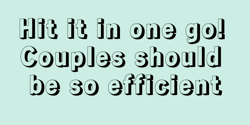 Hit it in one go! Couples should be so efficient