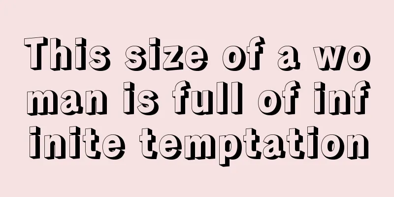 This size of a woman is full of infinite temptation