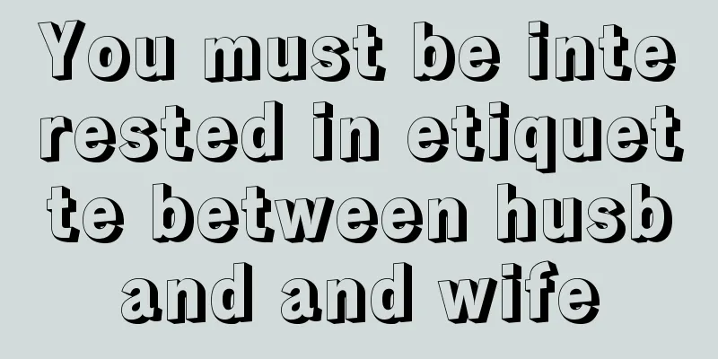 You must be interested in etiquette between husband and wife