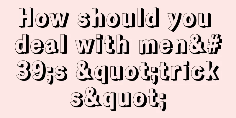 How should you deal with men's "tricks"