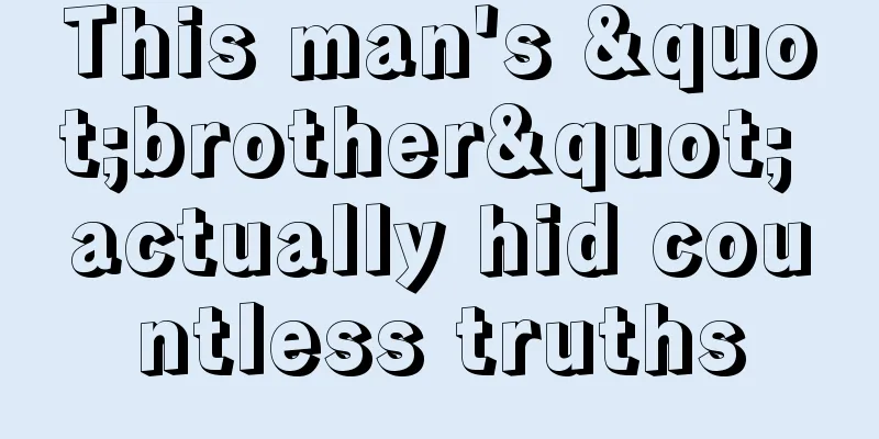 This man's "brother" actually hid countless truths