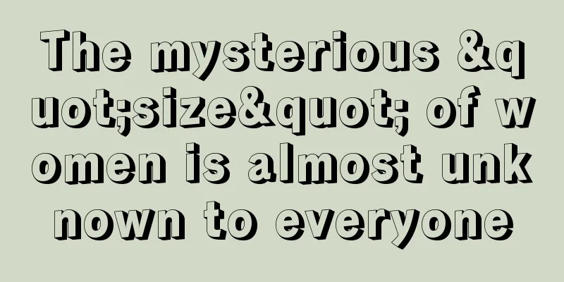 The mysterious "size" of women is almost unknown to everyone