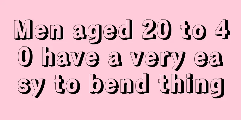 Men aged 20 to 40 have a very easy to bend thing