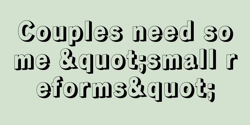 Couples need some "small reforms"