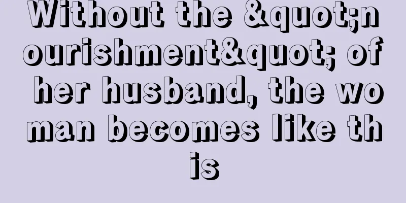 Without the "nourishment" of her husband, the woman becomes like this