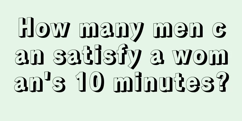 How many men can satisfy a woman's 10 minutes?