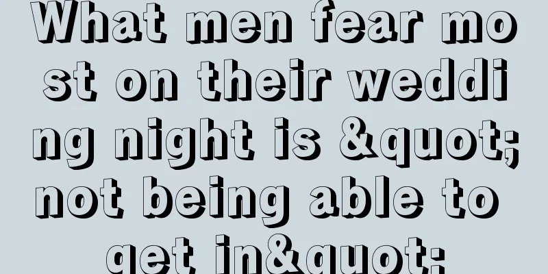 What men fear most on their wedding night is "not being able to get in"