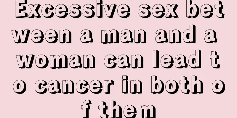 Excessive sex between a man and a woman can lead to cancer in both of them