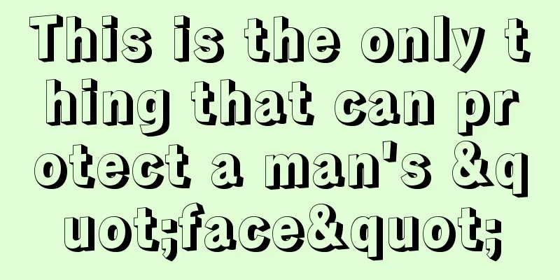 This is the only thing that can protect a man's "face"