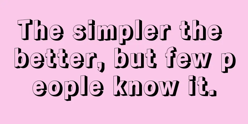 The simpler the better, but few people know it.