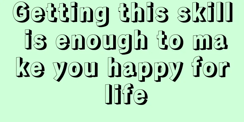 Getting this skill is enough to make you happy for life