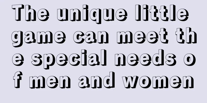 The unique little game can meet the special needs of men and women
