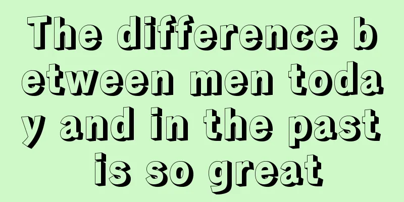 The difference between men today and in the past is so great