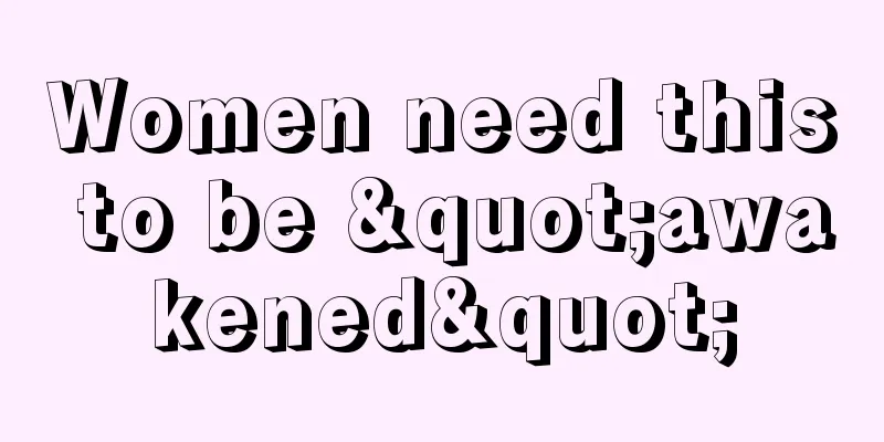 Women need this to be "awakened"