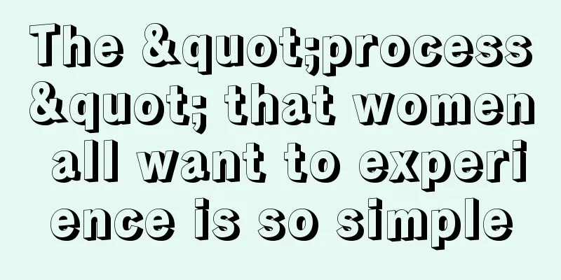 The "process" that women all want to experience is so simple