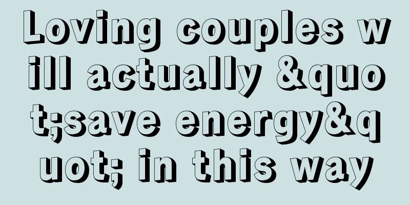 Loving couples will actually "save energy" in this way
