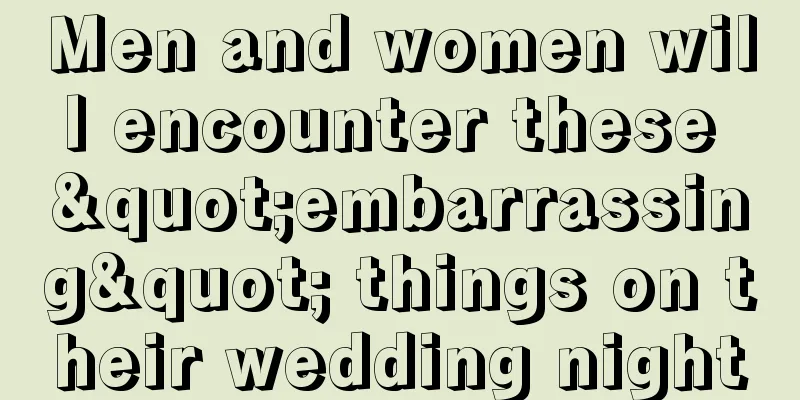 Men and women will encounter these "embarrassing" things on their wedding night