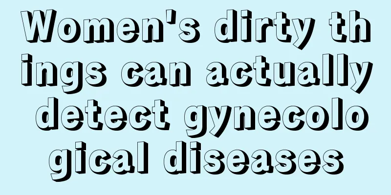 Women's dirty things can actually detect gynecological diseases