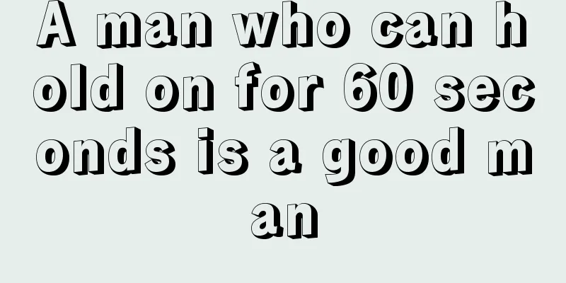 A man who can hold on for 60 seconds is a good man
