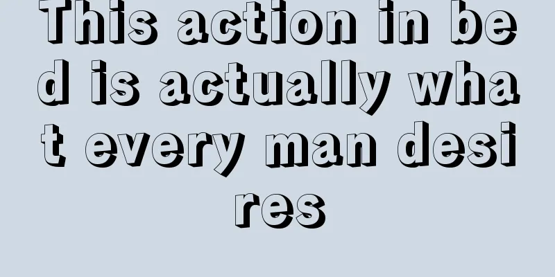 This action in bed is actually what every man desires