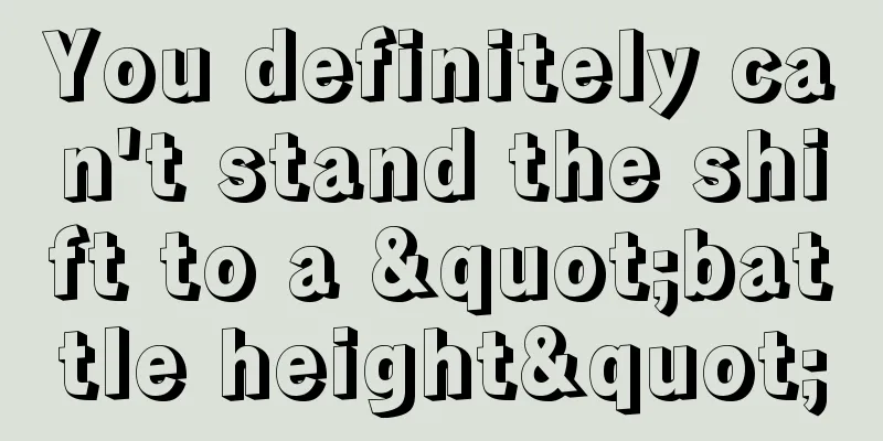 You definitely can't stand the shift to a "battle height"