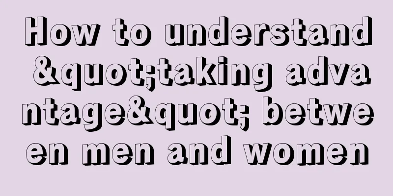 How to understand "taking advantage" between men and women