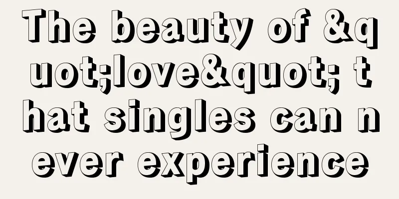 The beauty of "love" that singles can never experience