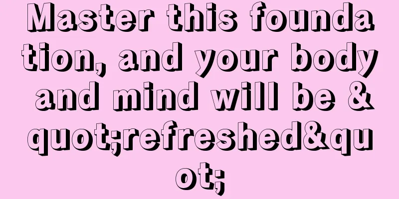 Master this foundation, and your body and mind will be "refreshed"