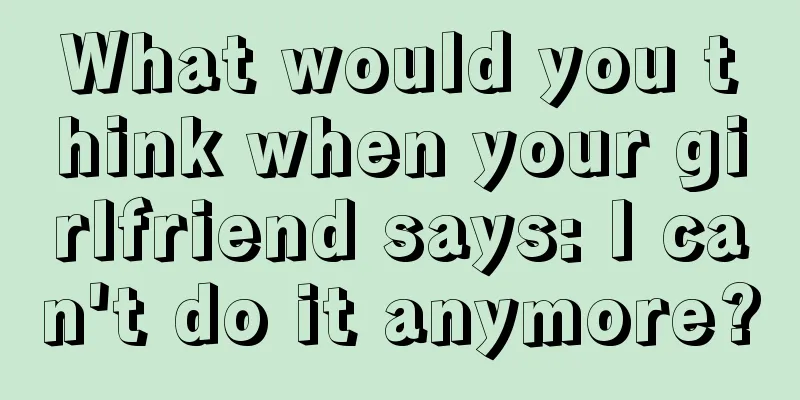 What would you think when your girlfriend says: I can't do it anymore?