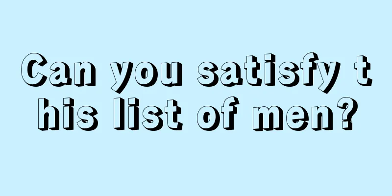 Can you satisfy this list of men?