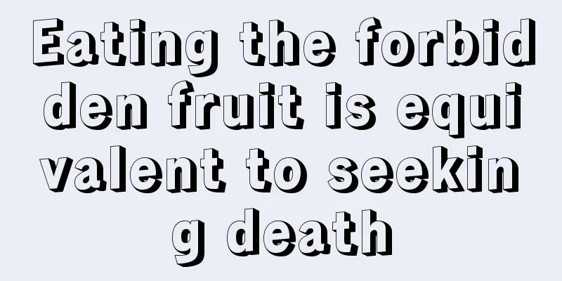 Eating the forbidden fruit is equivalent to seeking death