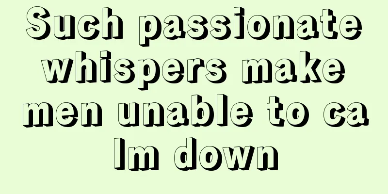 Such passionate whispers make men unable to calm down