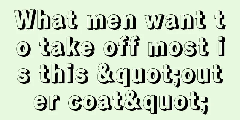 What men want to take off most is this "outer coat"
