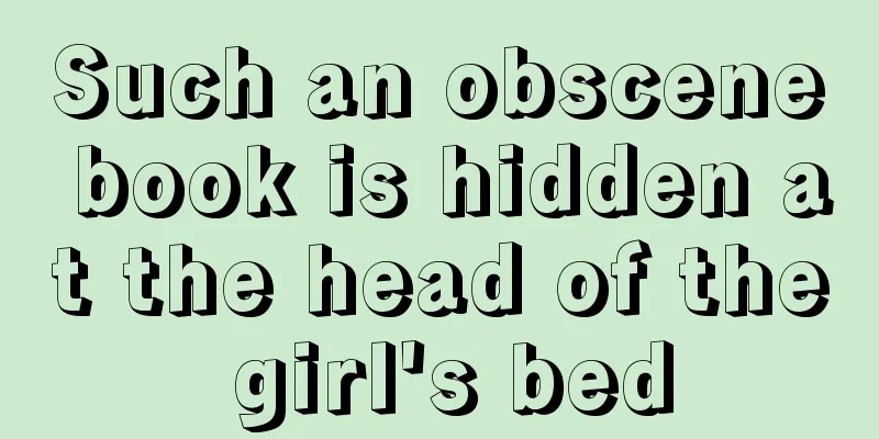 Such an obscene book is hidden at the head of the girl's bed