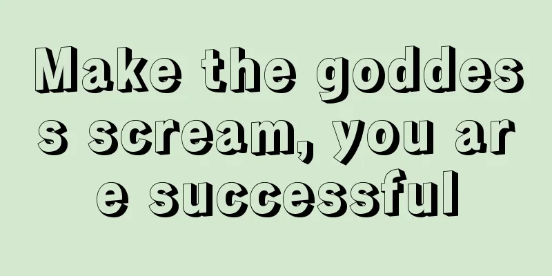 Make the goddess scream, you are successful