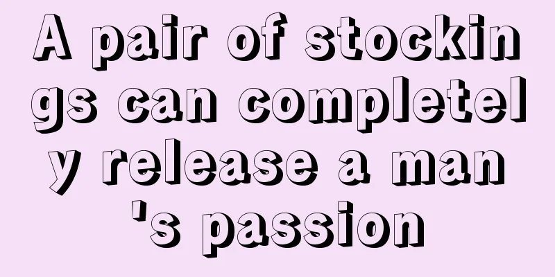 A pair of stockings can completely release a man's passion