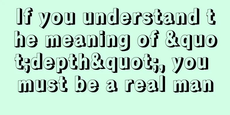 If you understand the meaning of "depth", you must be a real man