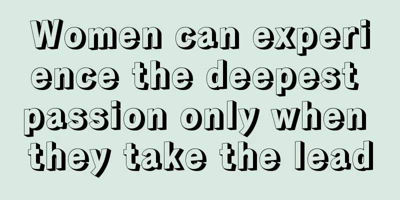 Women can experience the deepest passion only when they take the lead