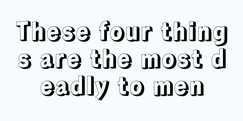 These four things are the most deadly to men