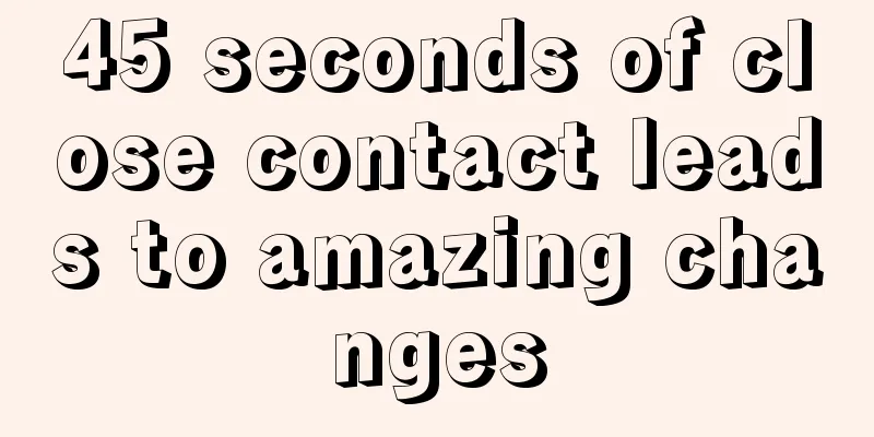 45 seconds of close contact leads to amazing changes